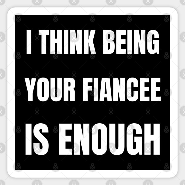 I think being your fiancee is enough Sticker by InspiredCreative